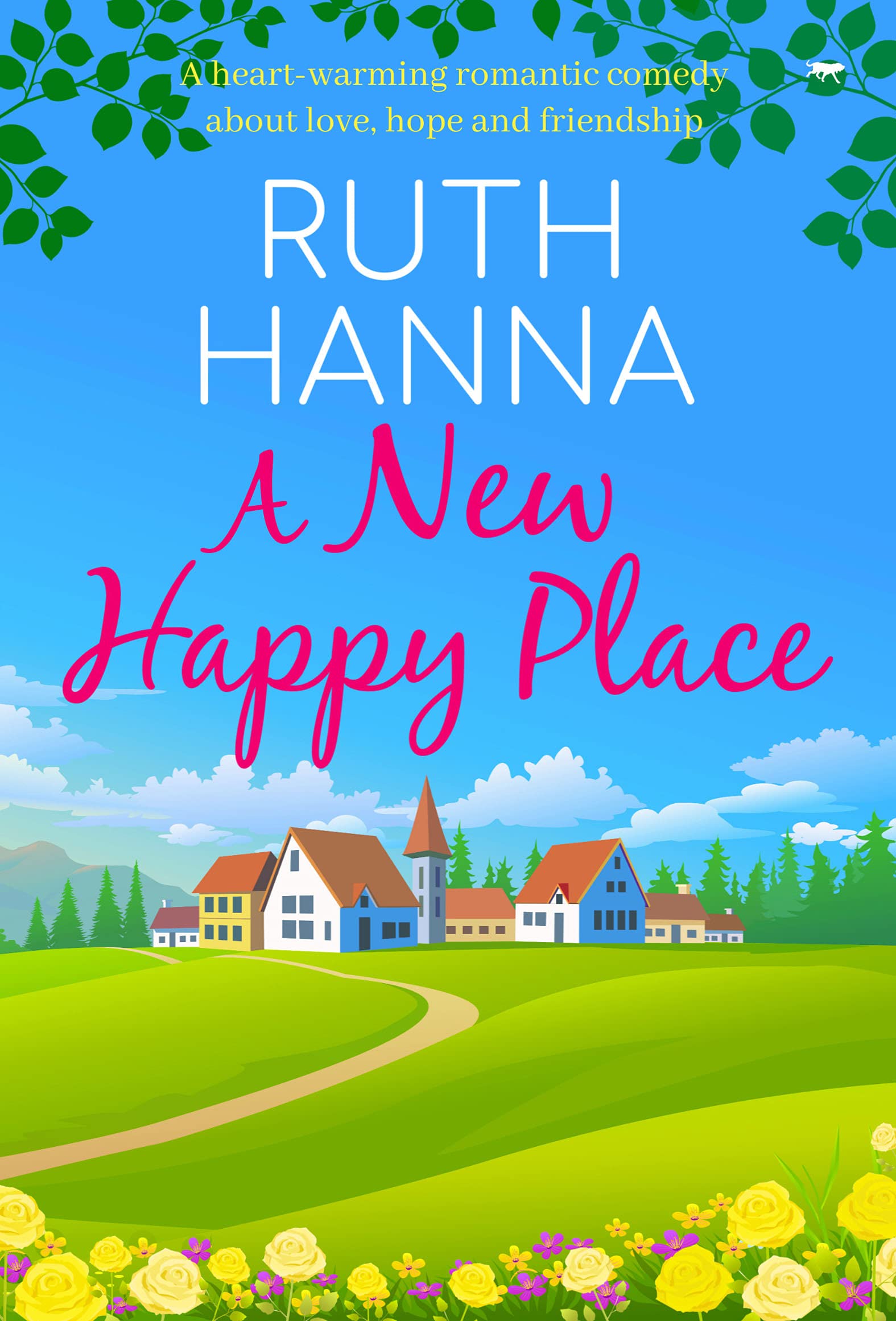 A New Happy Place: a heart-warming romantic comedy: A Heart-Warming Romantic Comedy about Love, Hope and Friendship