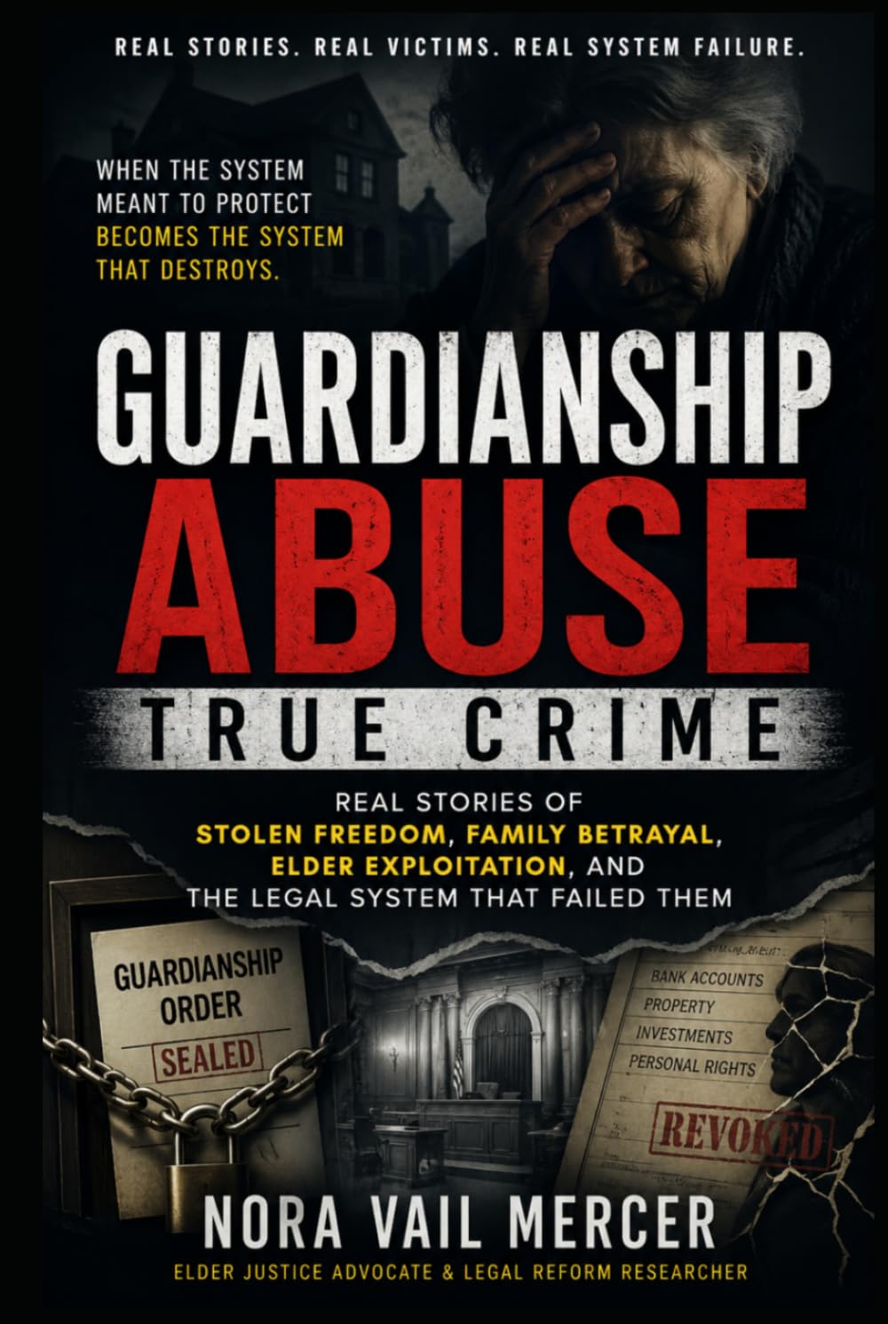 Guardianship Abuse True Crime: Real Stories of Stolen Freedom, Family Betrayal, Elder Exploitation, and the Legal System That Failed Them