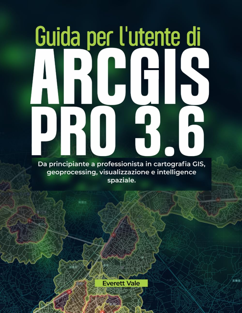 Guida per l'utente di ArcGIS Pro 3.6: Da principiante a professionista in cartografia GIS, geoprocessing, visualizzazione e intelligence spaziale.