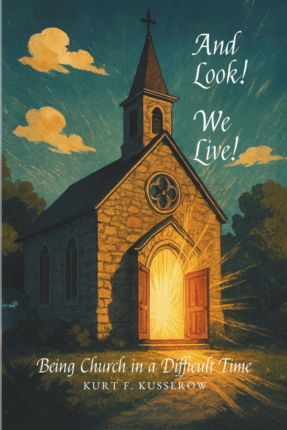 And Look! We Live!: Being Church in Difficult Times