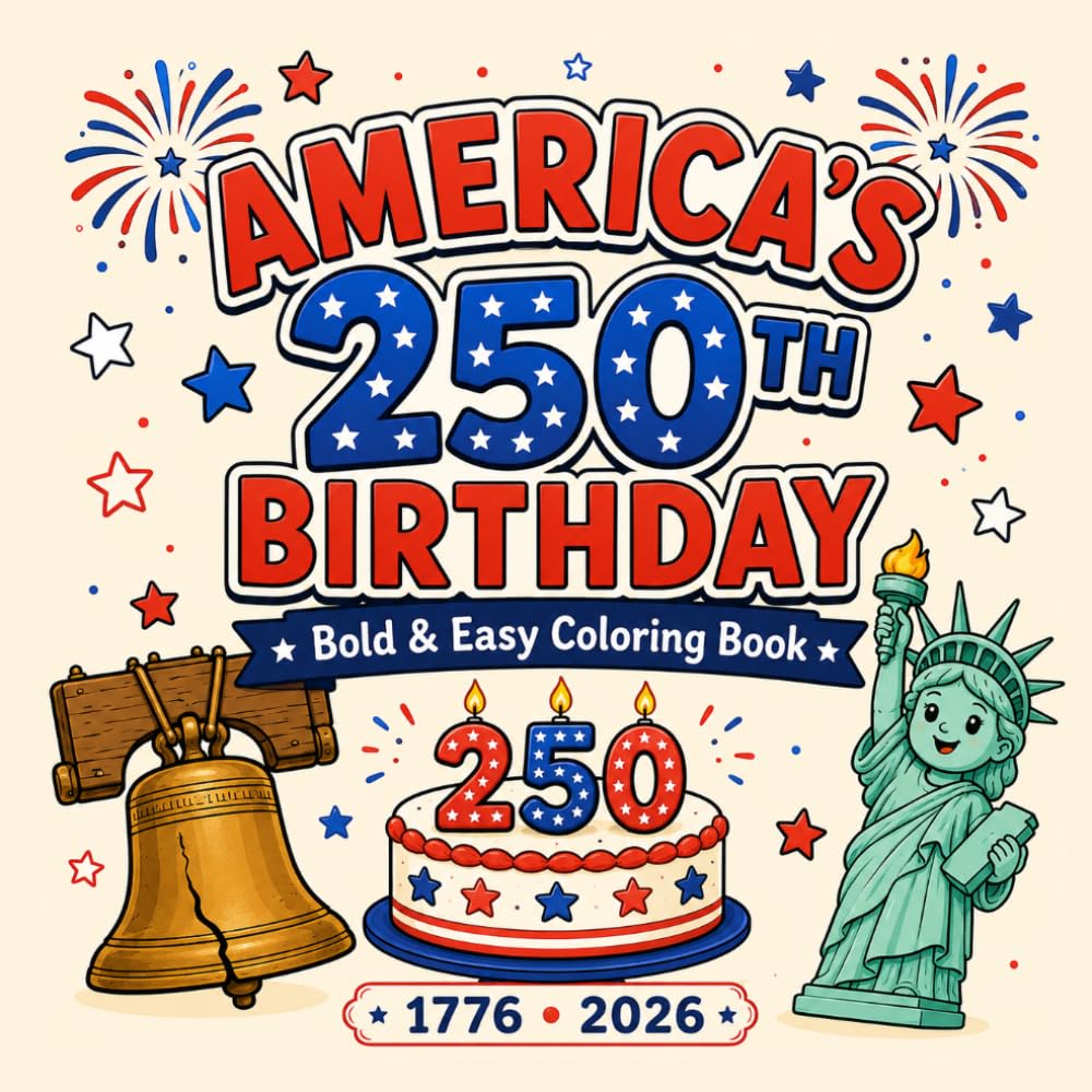 4th of July Coloring Book for Kids and Adults: America's 250th Birthday Patriotic Designs, U.S. Symbols, Landmarks & Independence Day Fun