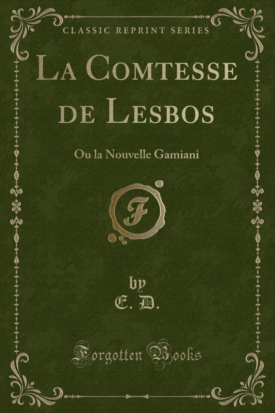 La Comtesse de Lesbos: Ou La Nouvelle Gamiani (Classic Reprint)