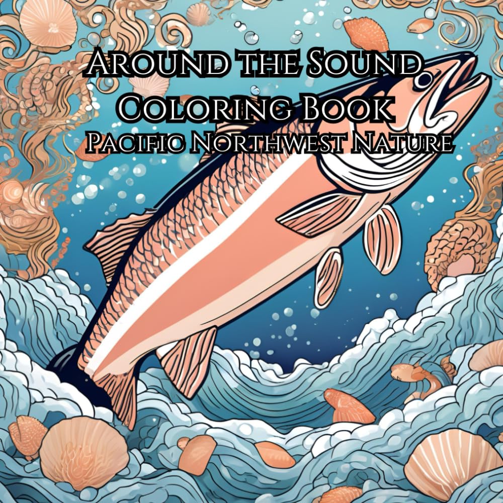Serene Around the Sound Coloring Book for Mind Clarity: Pacific Northwest Relaxation and Mindfulness Coloring Book
