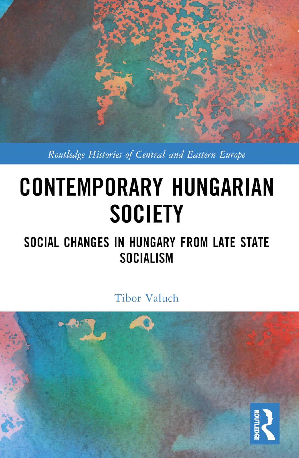 Contemporary Hungarian Society: Social Changes in Hungary from Late State Socialism (Routledge Histories of Central and Eastern Europe)