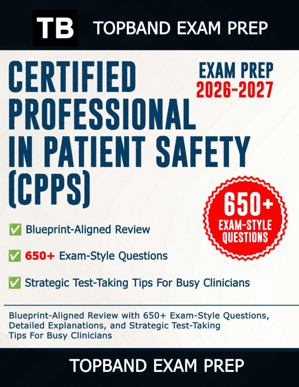 CERTIFIED PROFESSIONAL IN PATIENT SAFETY (CPPS) EXAM PREP 2026–2027: Blueprint-Aligned Review with 650+ Exam-Style Questions, Detailed Explanations, and Strategic Test-Taking Tips For Busy Clinicians