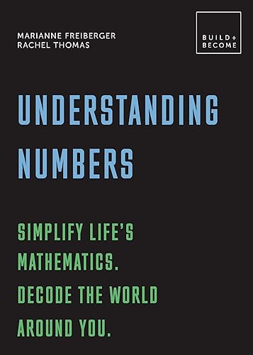 Understanding Numbers: Simplify life's mathematics. Decode the world around you.: