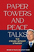Paper Towers and Peace Talks: The Steven Witkoff Strategy