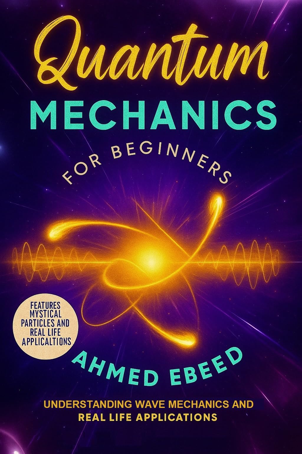 Quantum Mechanics for Beginners: Understanding Wave Mechanics and Real Life Applications