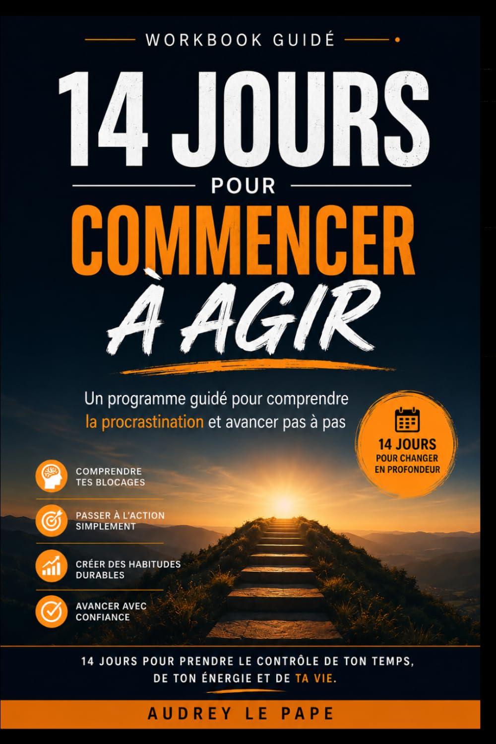 14 jours pour commencer à agir: Un workbook guidé pour comprendre la procrastination et avancer pas à pas