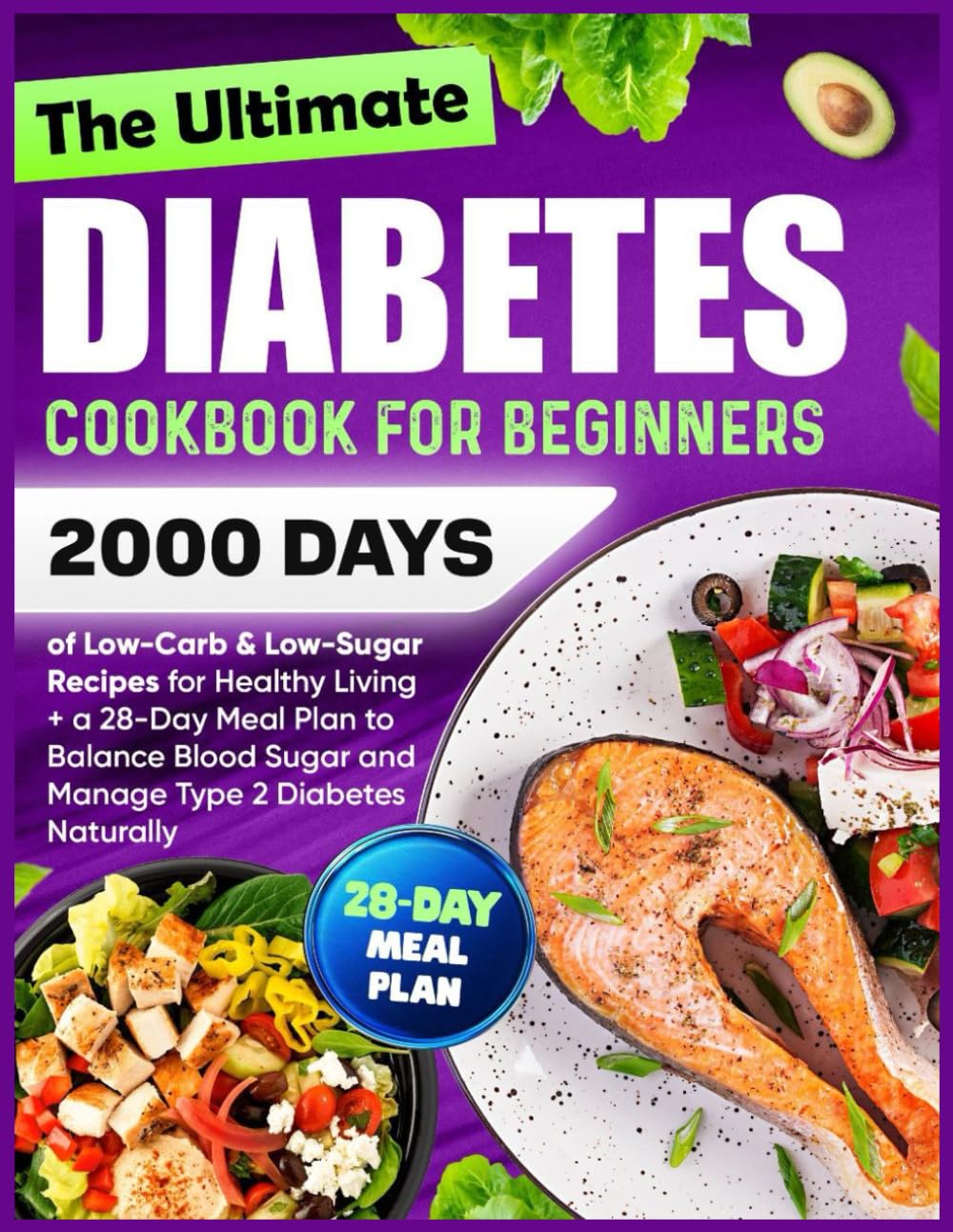 The Ultimate Diabetes Cookbook for Beginners: 2000 Days of Low-Carb & Low-Sugar Recipes for Healthy Living + a 28-Day Meal Plan to Balance Blood Sugar