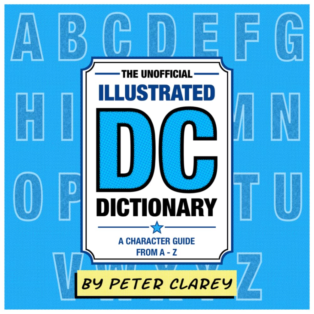 The Unofficial Illustrated DC Dictionary: A Character Guide From A-Z (Illustrated Character Dictionary Series)