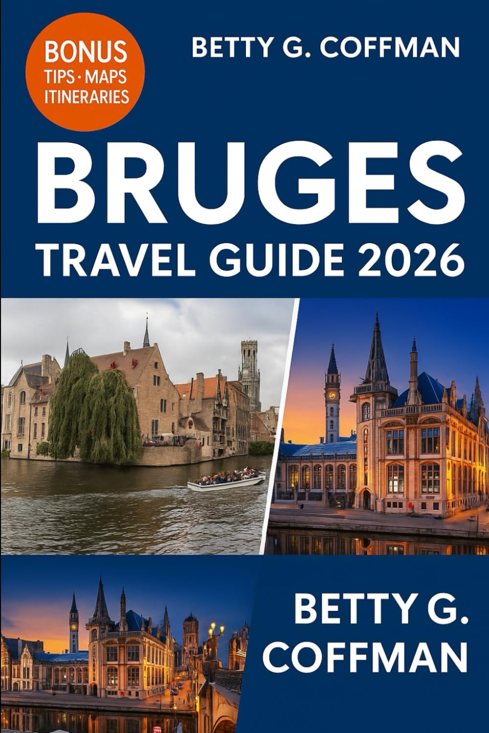 Bruges Travel Guide 2026: The Ultimate Belgium Companion with Hidden Gems, Local Secrets, Festive Markets, Food, Culture & Day Trips to Ghent, Brussels & Antwerp