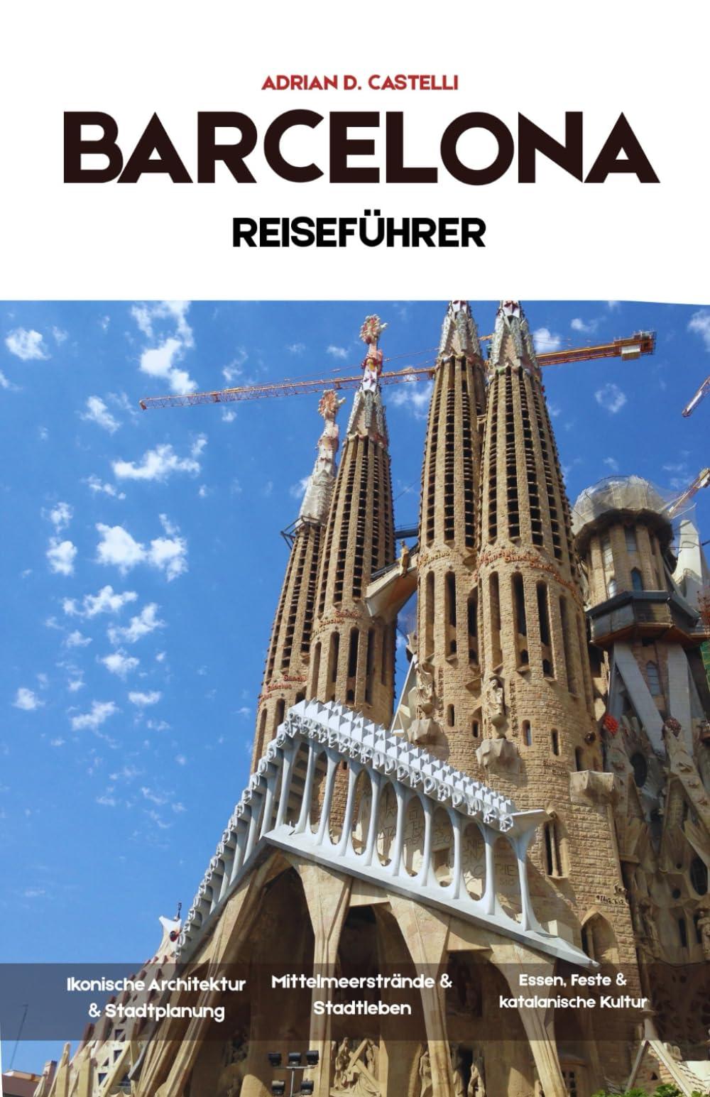 BARCELONA Reiseführer 2026: Antike Straßen, Gaudís Meisterwerke, mediterrane Küsten, lebhafte Plätze und der zeitlose Geist Barcelonas