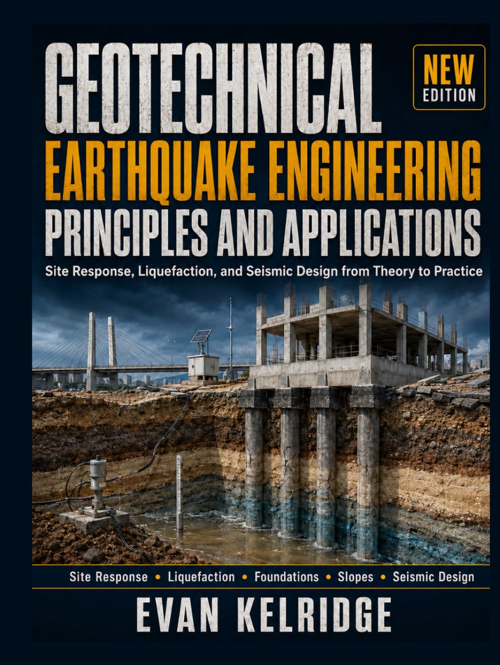 Geotechnical Earthquake Engineering: Principles and Applications: Site Response, Liquefaction, and Seismic Design from Theory to Practice