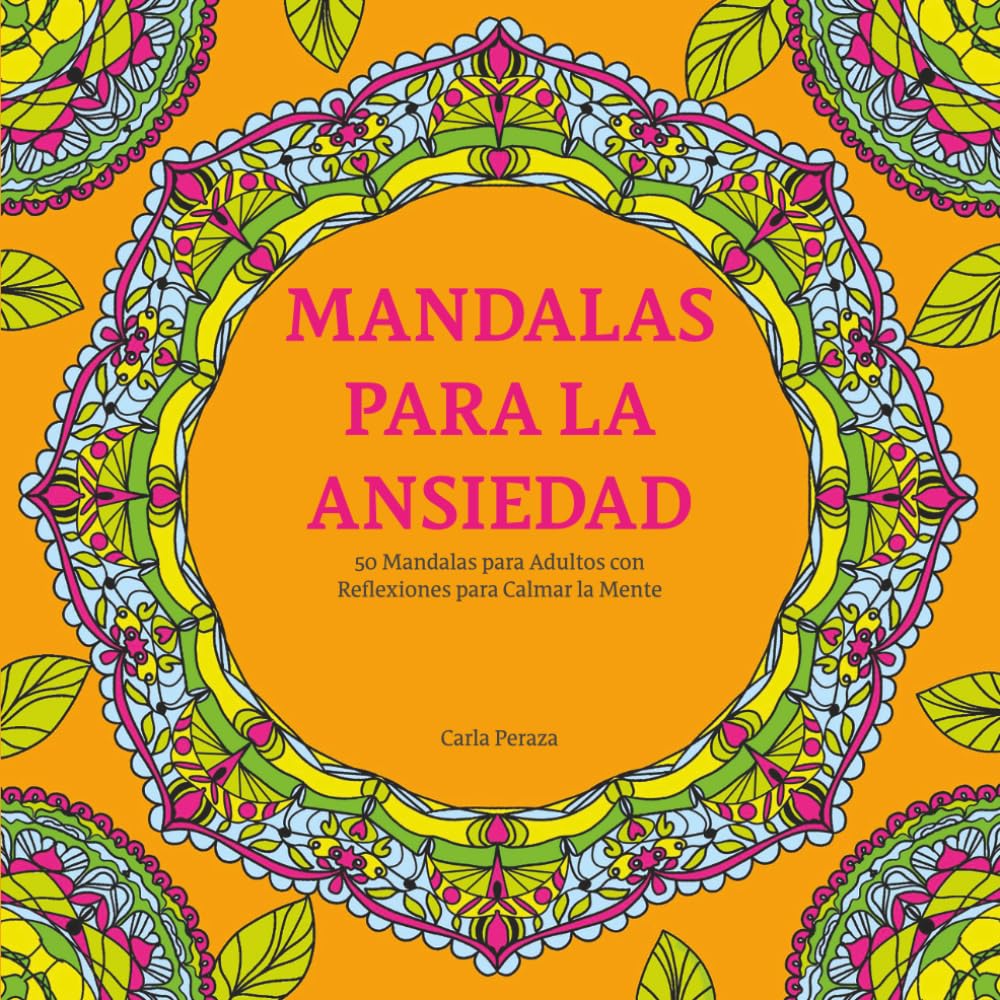 Mandalas para la ansiedad: Reflexiones Inspiradoras y 50 mandalas para Ansiedad, Estrés, Mindfulness, Relajación y Bienestar Emocional