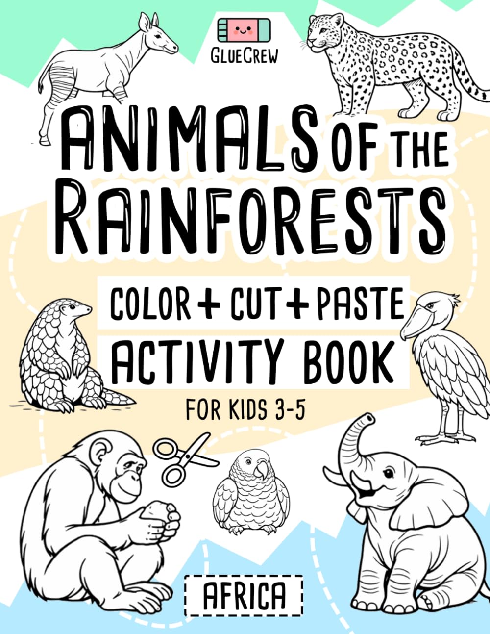 Animals of the Rainforests: Color, Cut and Paste Activity Book for Kids Ages 3-5 (Africa): Fun color, cut-and-paste craft and scissor-skills activity ... and creativity practice for kids 3-5
