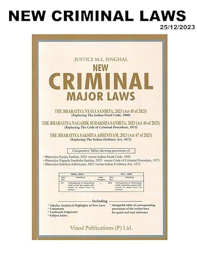 New Criminal Major Laws Containing Bharatiya Nyaya Sanhita 2023 (BNS) | Bharatiya Nagarik Suraksha Sanhita 2023 (BNSS) | Bharatiya Sakshaya Adhiniyam 2023 (BSA) by Justice M. L.Singhal