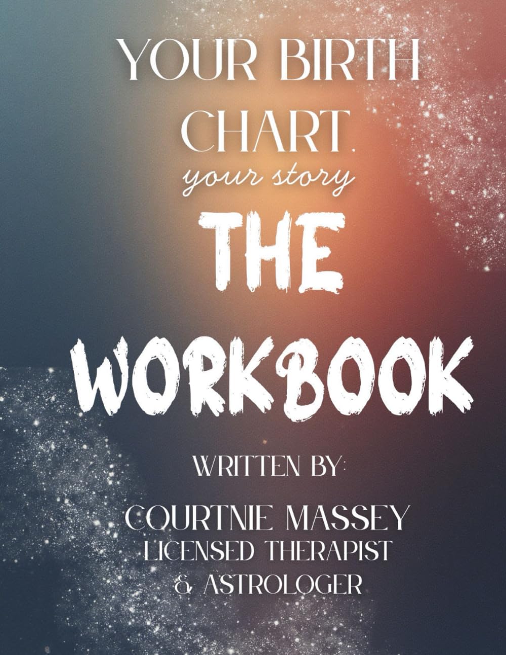Your Birth Chart, Your Story THE WORKBOOK: A Guided Journey of Self-Discovery Through Astrology and Psychology