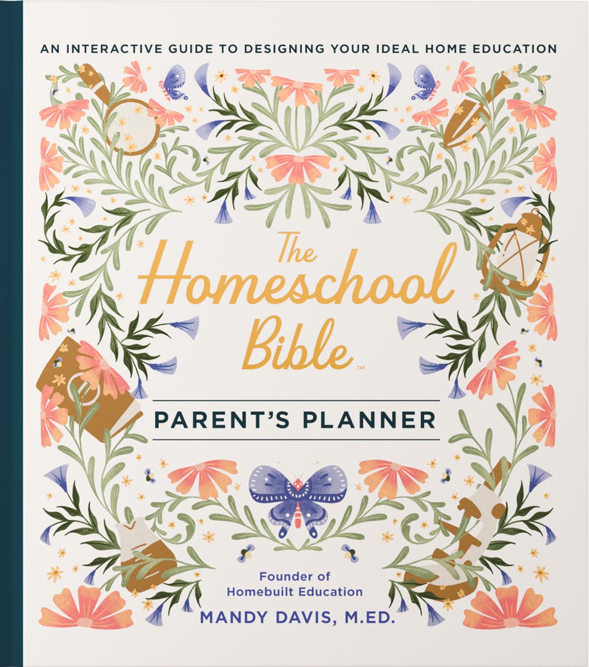 The Homeschool Bible Parent's Planner: An Interactive Guide to Designing Your Ideal Home Education