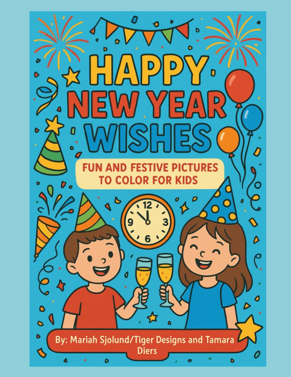 Happy New Year Wishes: Fun and Festive Pictures to Color for Kids: Cute Celebrations, Fireworks, and New Year Fun for Little Artists