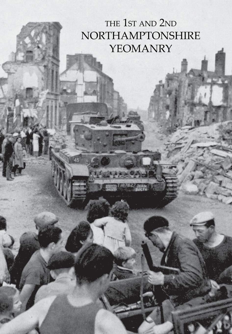 1st AND 2nd NORTHAMPTONSHIRE YEOMANRY 1939-1946 - Anon, Anon