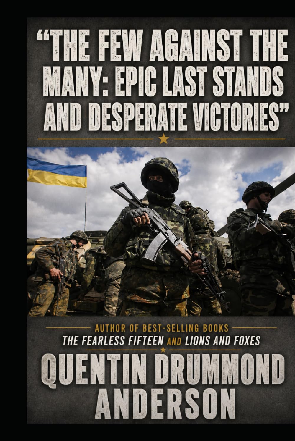 The Few Against the Many: Epic Last Stands and Desperate Victories