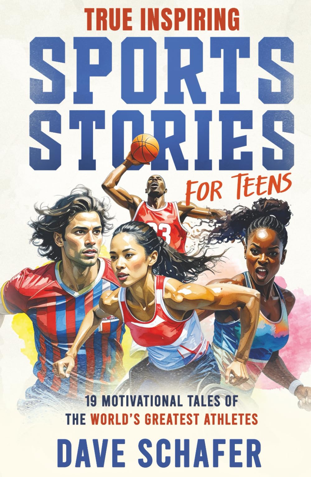 True Inspiring Sports Stories for Teens: 19 Amazing Tales of Superstars Overcoming Adversity That Will Help Young Athletes Build Self-Confidence, ... and Become More Resilient (Inspiring Stories)