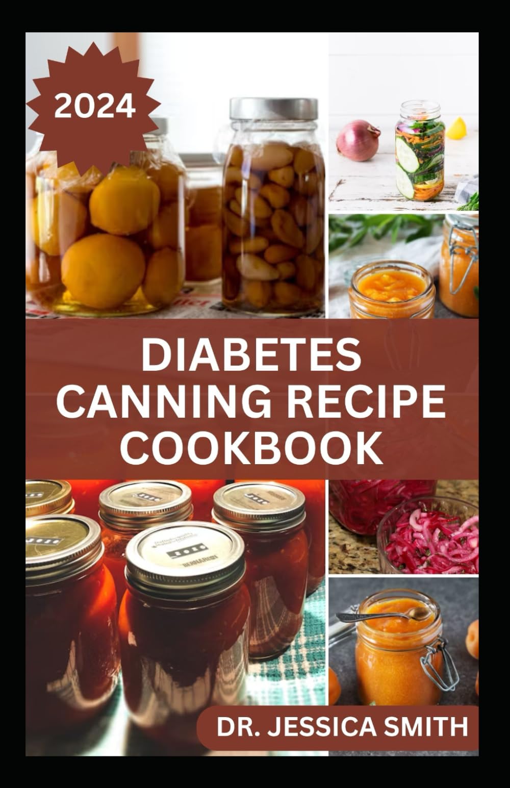 DIABETES CANNING RECIPE COOKBOOK: 40 Rich and Healthy Recipes to Preserve for Diabetic Patients