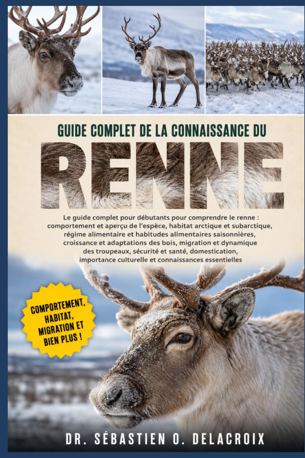 GUIDE COMPLET DE LA CONNAISSANCE DU RENNE: Le guide complet pour débutants pour comprendre le renne : comportement et aperçu de l’espèce, habitat ... culturelle et connaissances essentielles