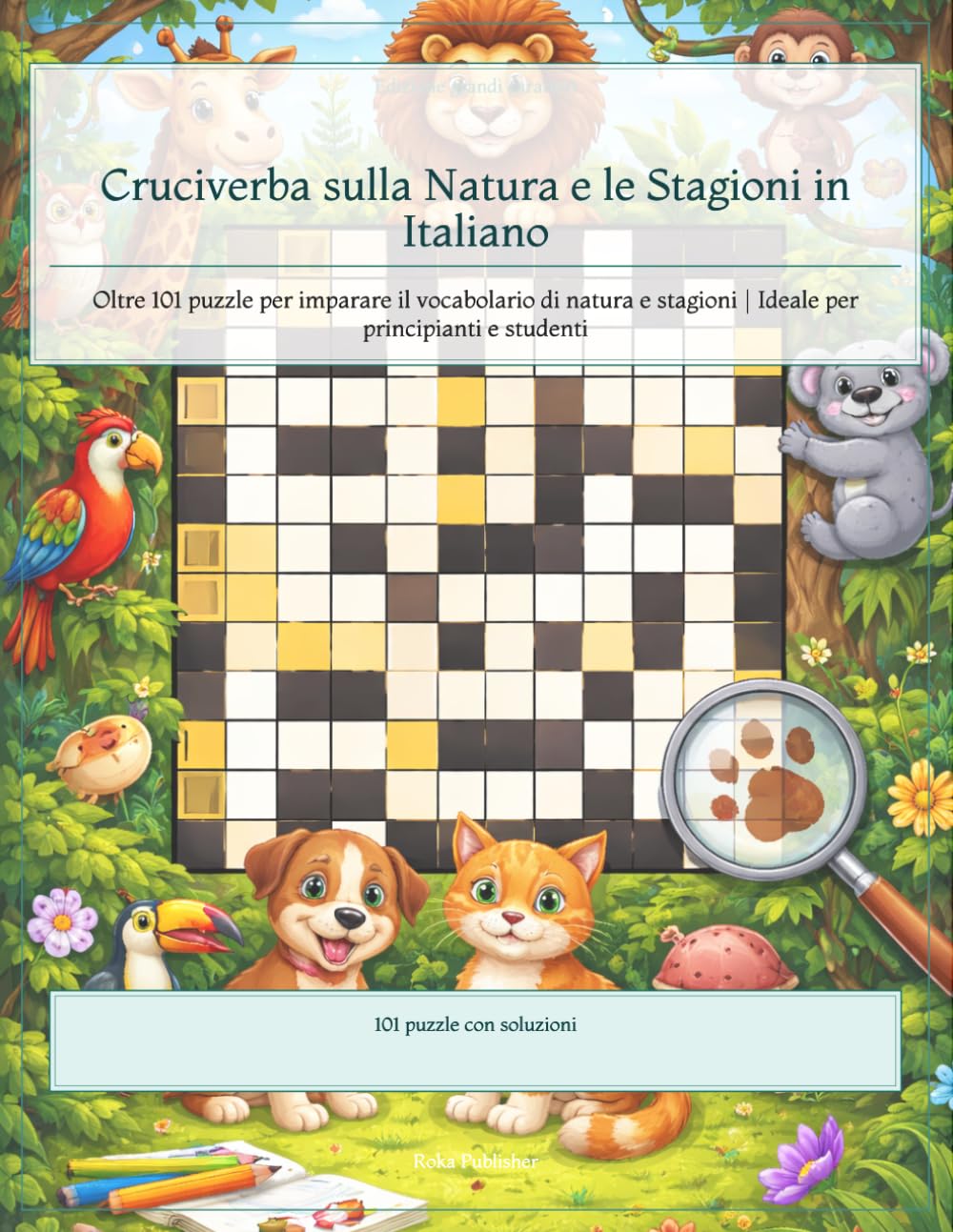 Cruciverba sulla Natura e le Stagioni in Italiano: Oltre 101 puzzle per imparare il vocabolario di natura e stagioni | Ideale per principianti e studenti