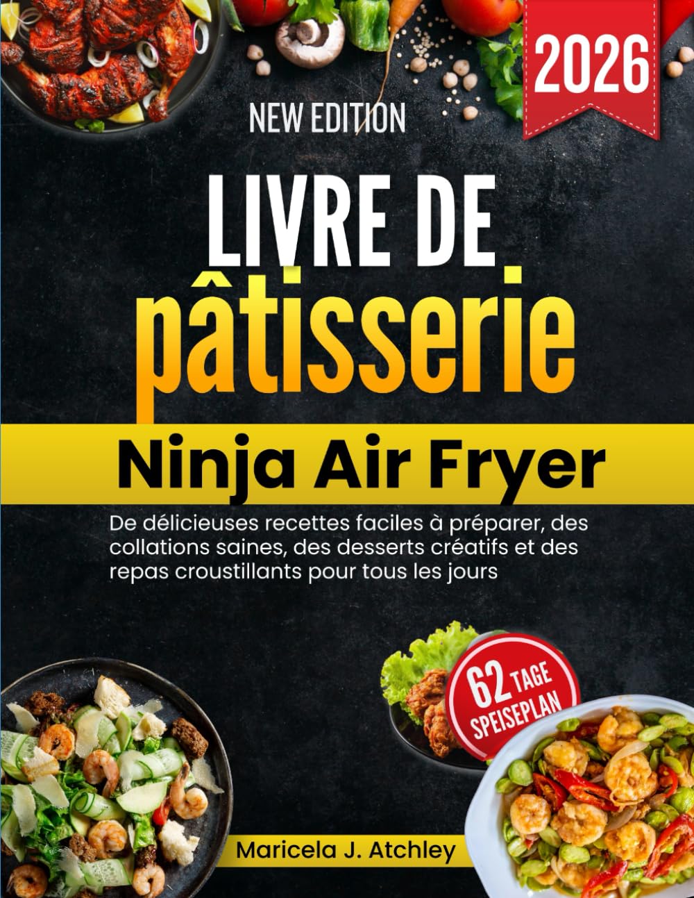 Livre de pâtisserie Ninja Air Fryer: De délicieuses recettes faciles à préparer, des collations saines, des desserts créatifs et des repas croustillants pour tous les jours