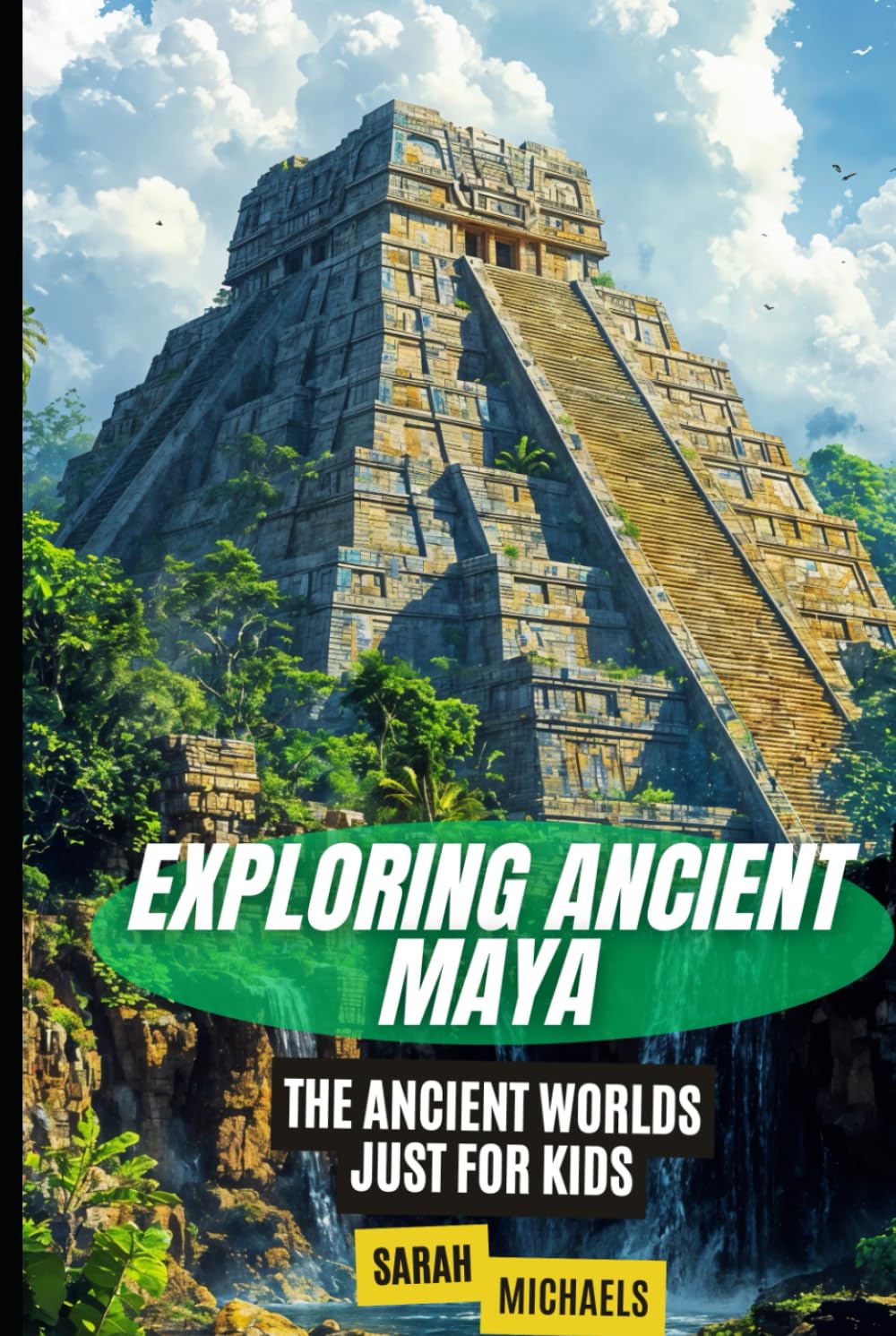 Exploring Ancient Maya: The Ancient Worlds Just For Kids
