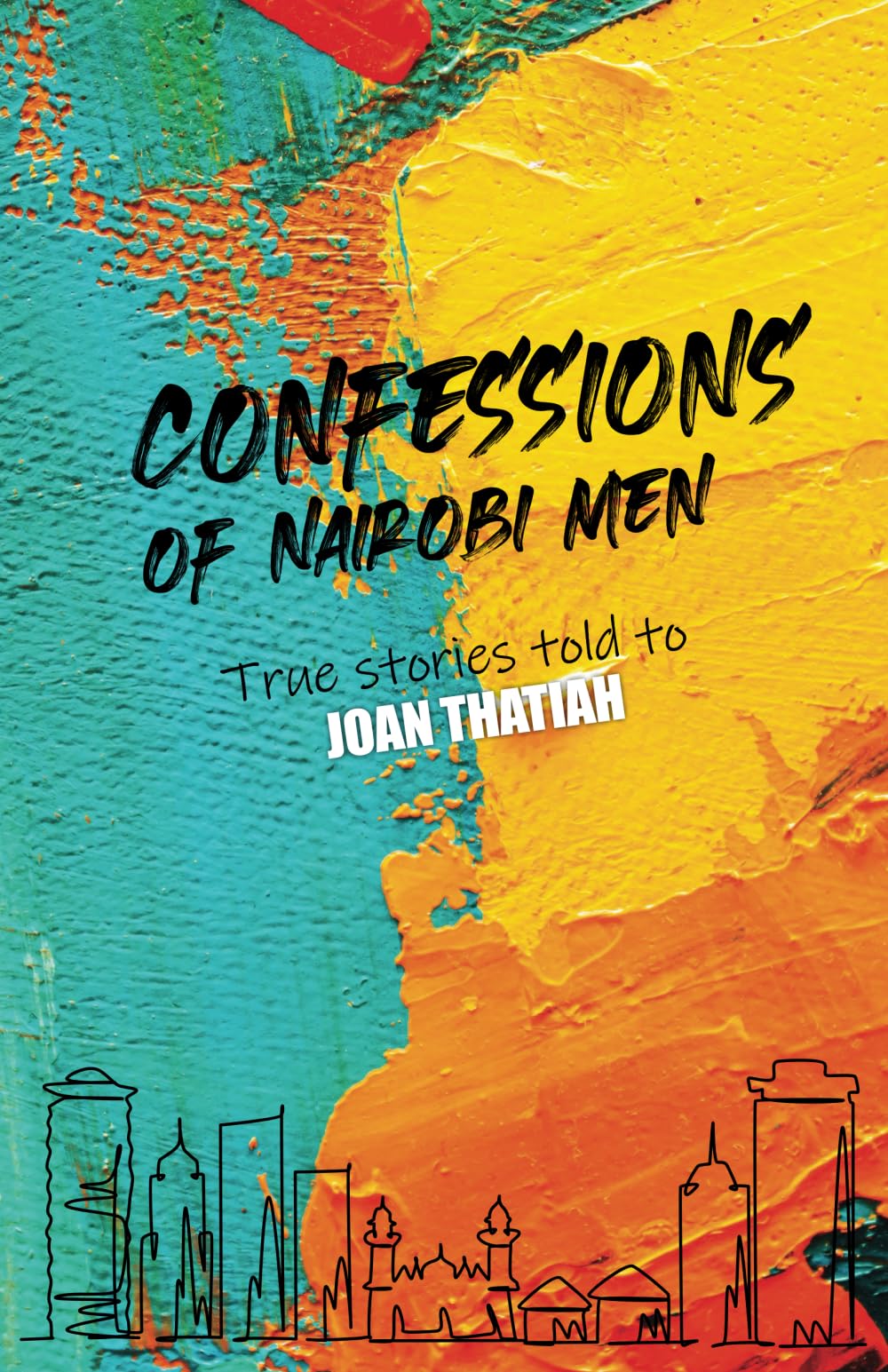 Confessions of Nairobi Men: True Stories told to Joan Thatiah