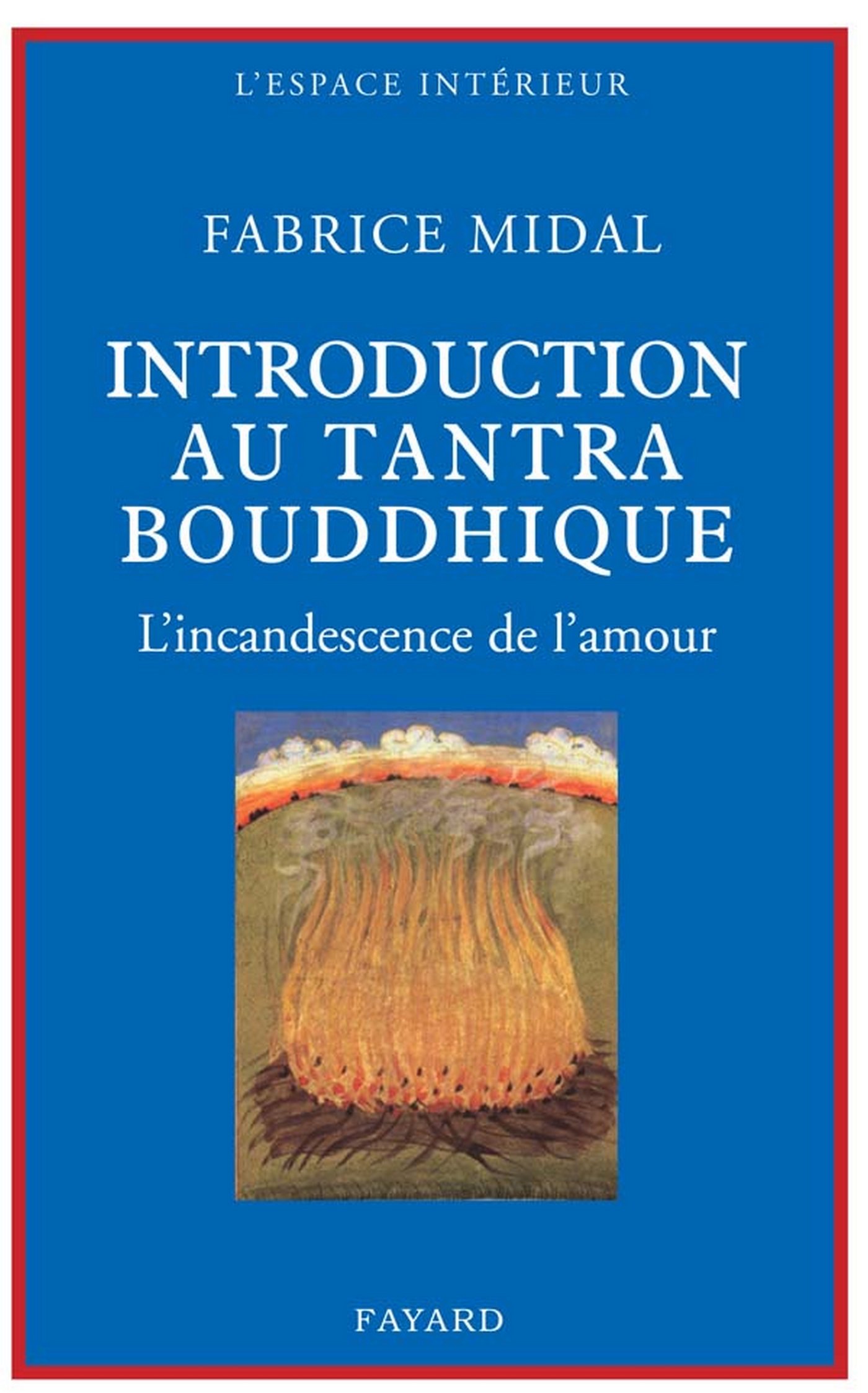 Petite introduction au tantra bouddhique: L'incandescence de l'amour (L'espace interieur) (French Edition)