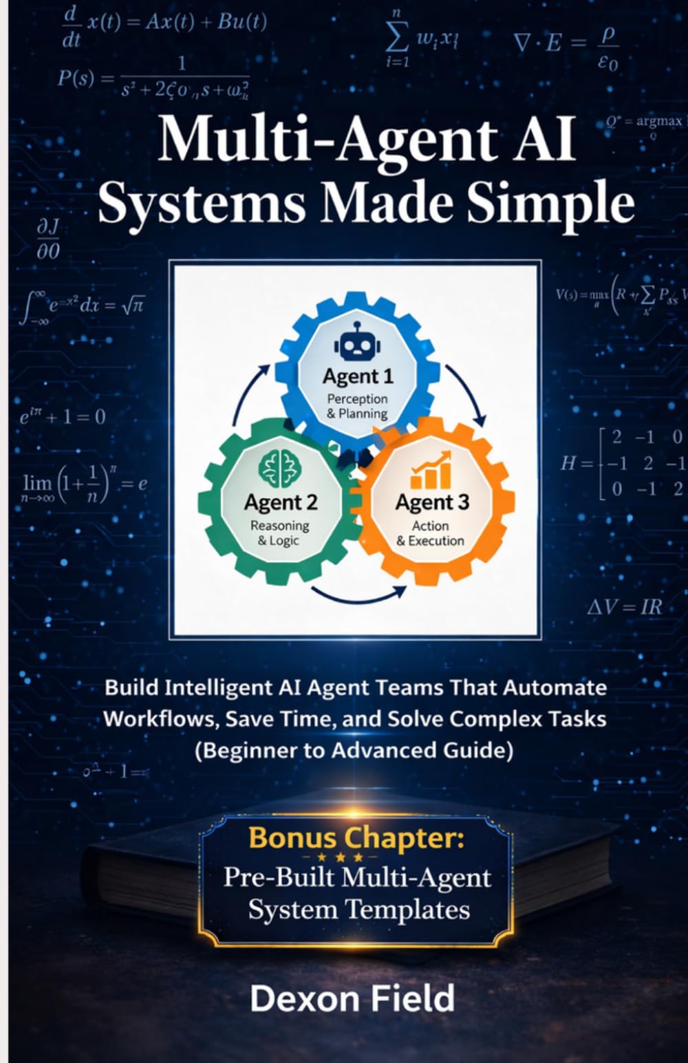 Multi-Agent AI Systems Made Simple: Build Intelligent AI Agent Teams That Automate Workflows, Save Time, and Solve Complex Tasks (Beginner to Advanced Guide)