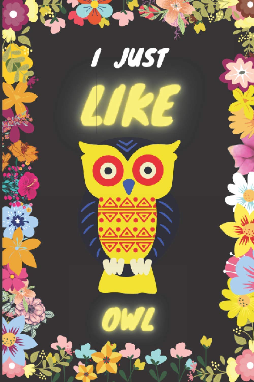 I JUST LIKE OWL: I JUST LIKE OWL NOTEBOOK FOR GIRLS WHO LOVES OTTER SIZE 6X9 WITH 120 PAGES, FOR WORK NOTES SCHOOL NOTES