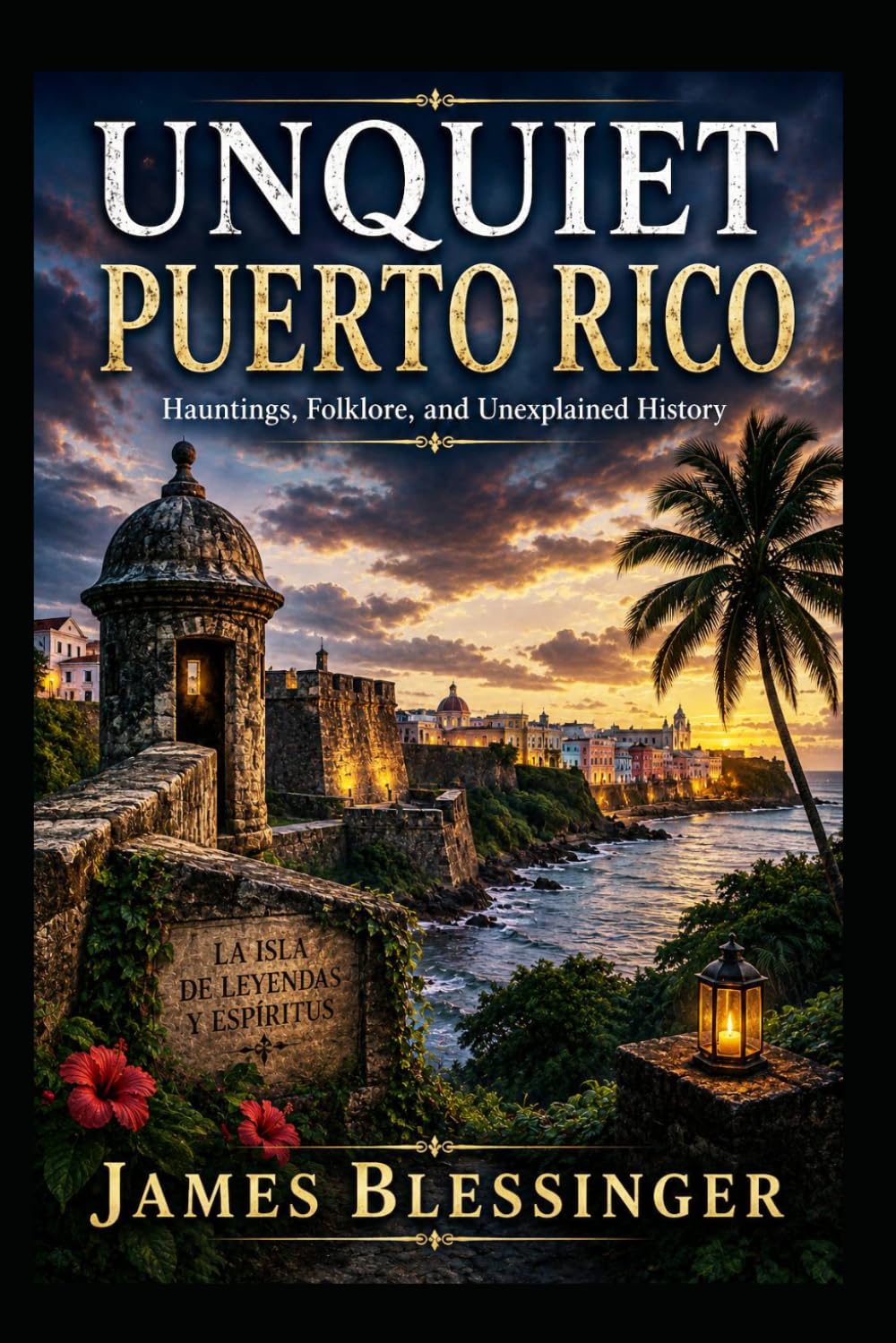 Unquiet Puerto Rico: Hauntings, Folklore, and Unexplained History (Unquiet America: A Paranormal Folklore Series)