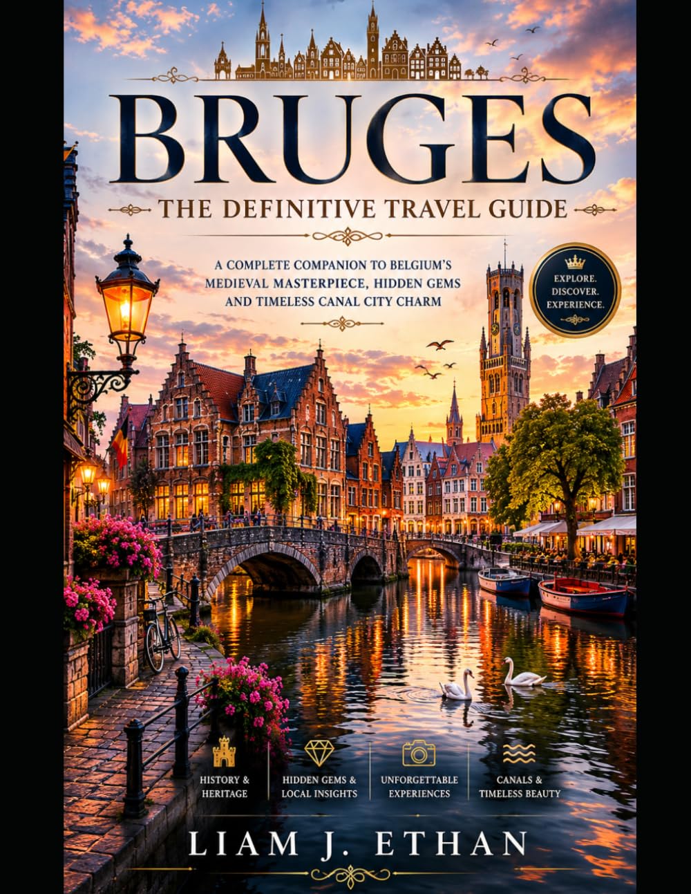 BRUGES : THE DEFINITIVE TRAVEL GUIDE: A Complete Companion To Belgium’s Medieval Masterpiece, Hidden Gems and Timeless Canal City Charm