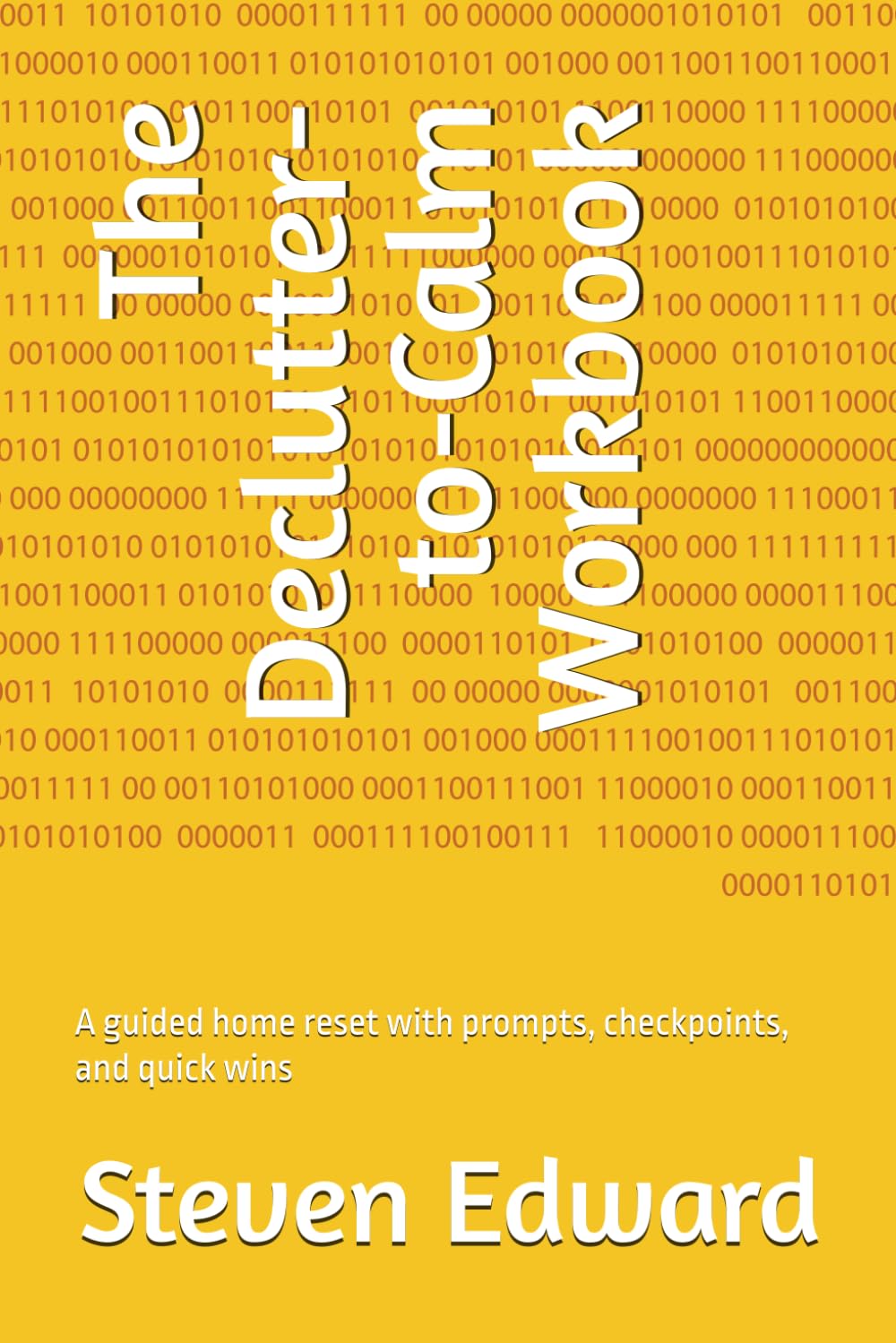 The Declutter-to-Calm Workbook: A guided home reset with prompts, checkpoints, and quick wins (Decluttering Collection)