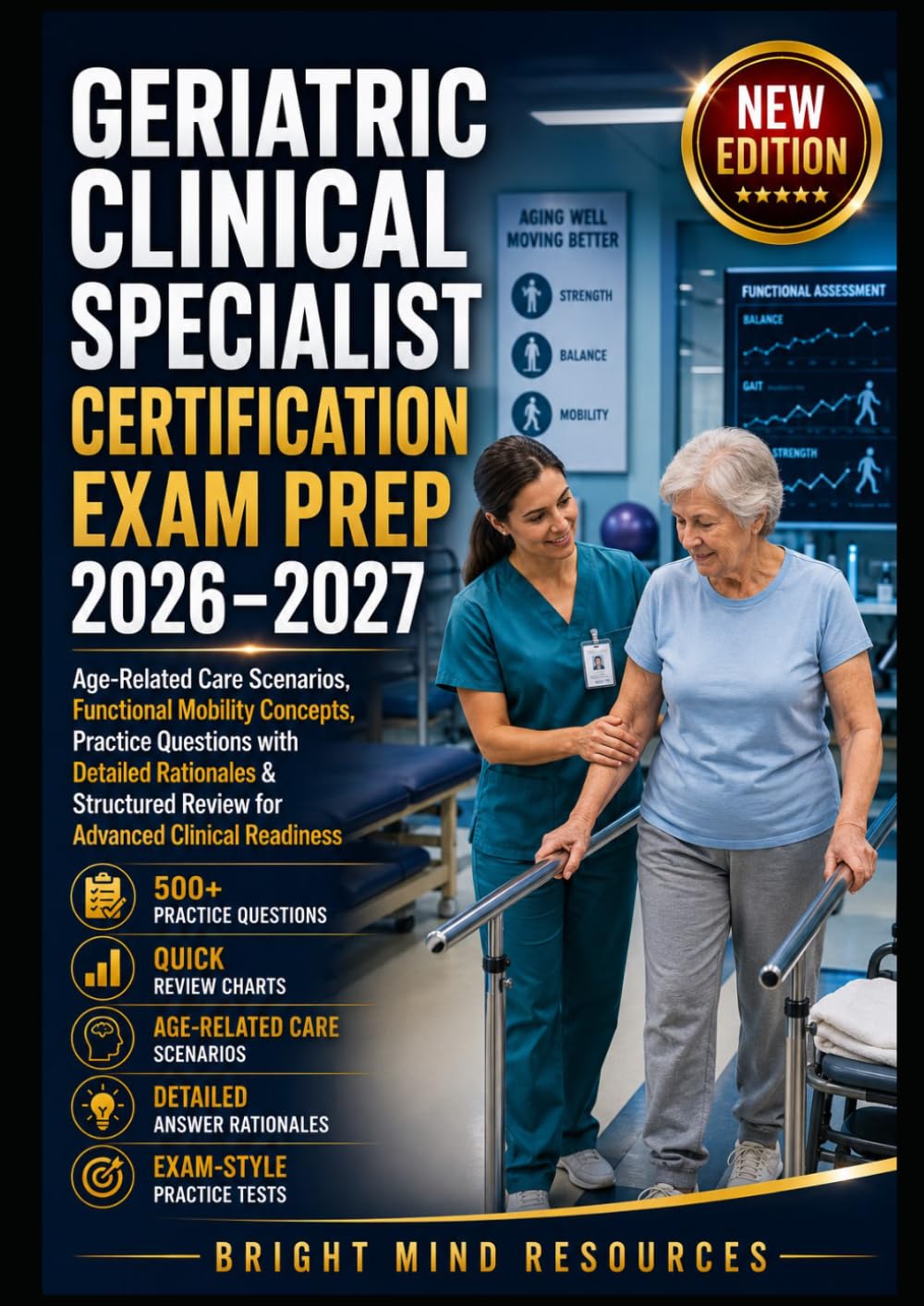 GERIATRIC CLINICAL SPECIALIST CERTIFICATION EXAM PREP 2026–2027: Age-Related Care Scenarios, Functional Mobility Concepts, Practice Questions with Detailed Rationales