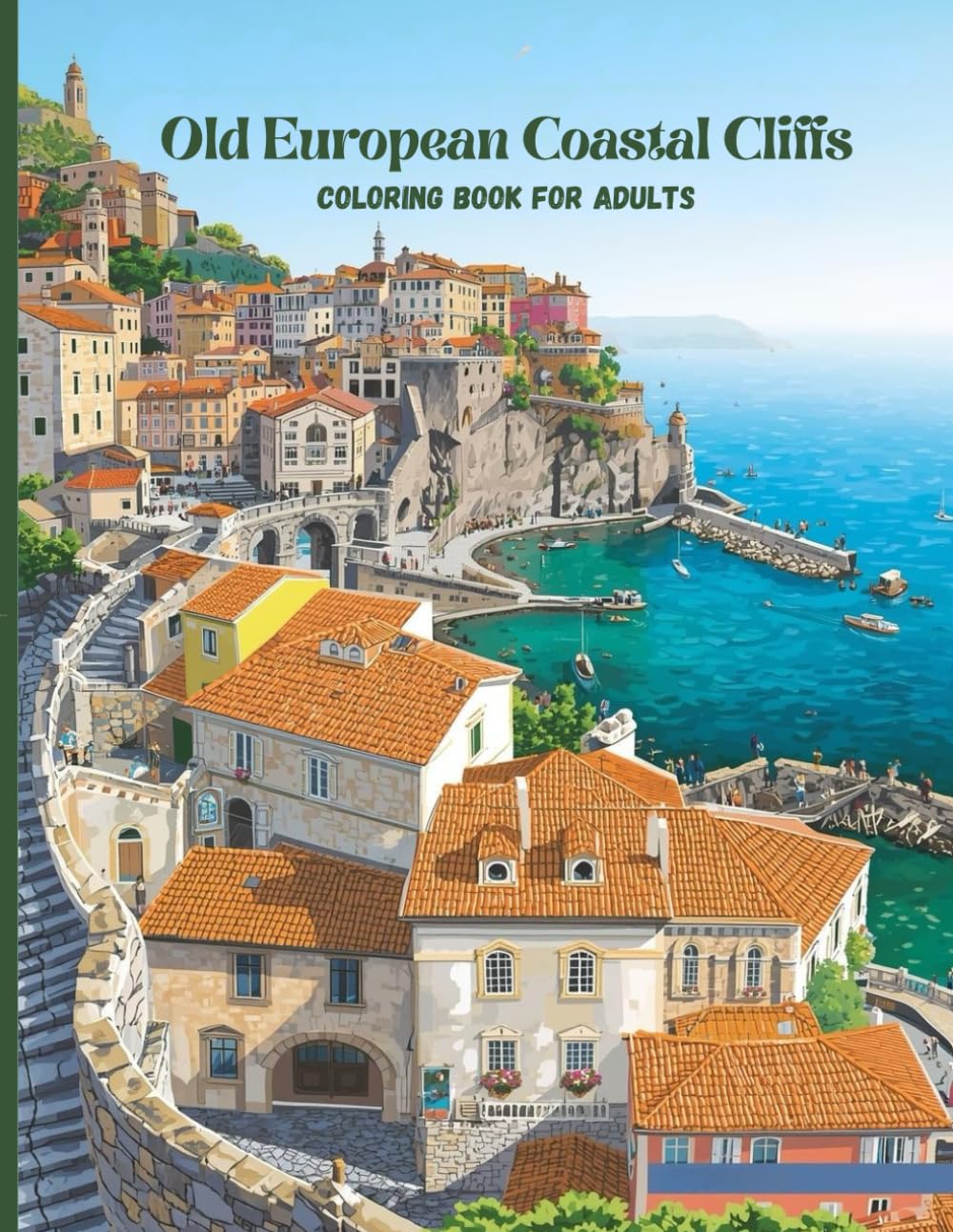 Old European Coastal Cliffs Coloring Book for Adults: Dramatic Seaside Villages, Clifftop Towns, and Lighthouses for Relaxation and Stress Relief