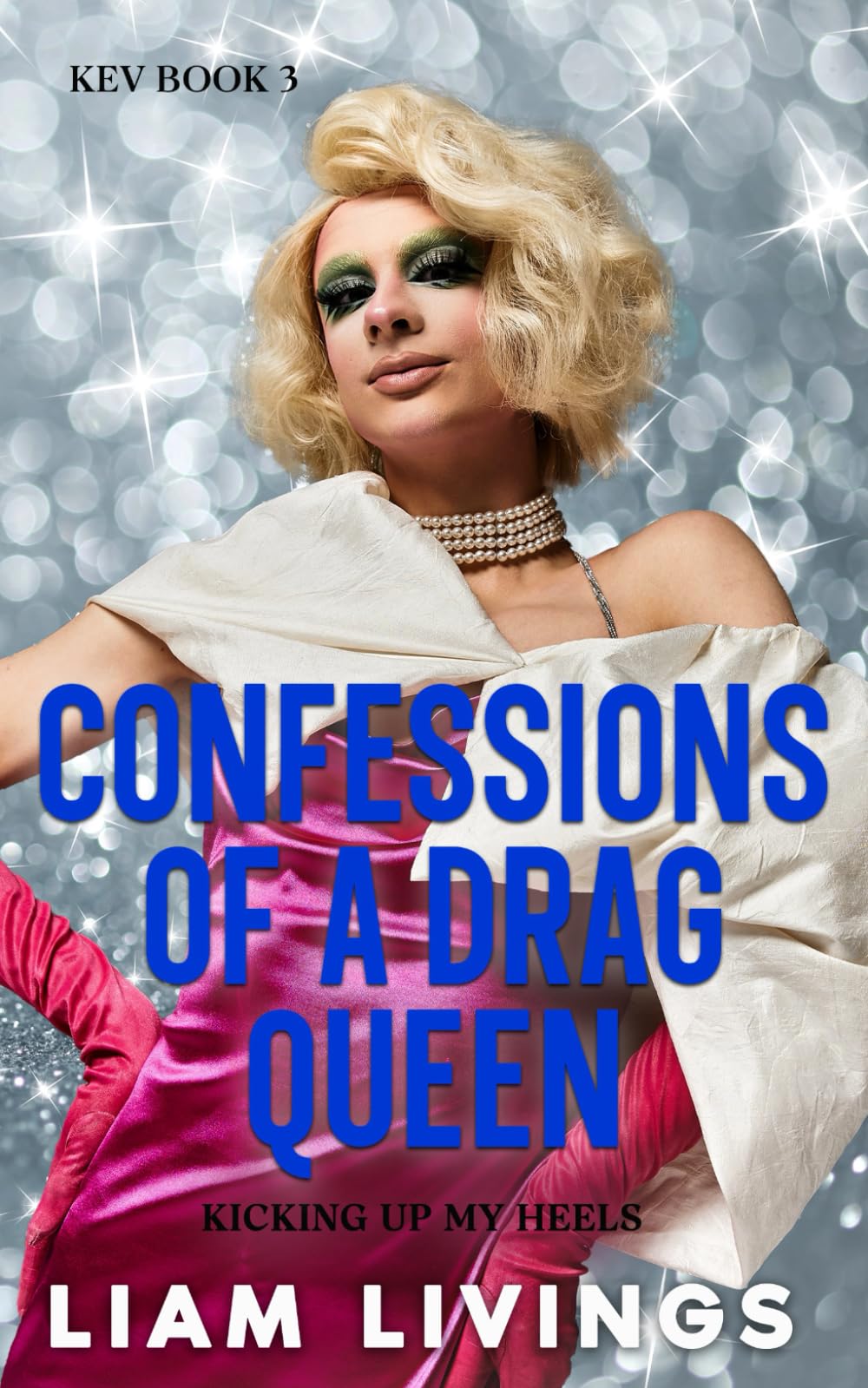 Kev Book 3: Confessions of a Drag Queen: Kicking Up My Heels (KEV: FROM IN DISTRESS TO IN THIS DRESS)