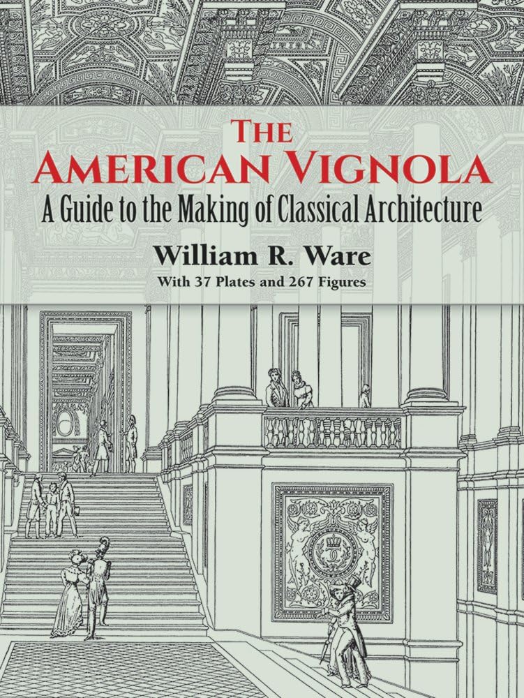The American Vignola: Guide to the Making of Classical Architecture