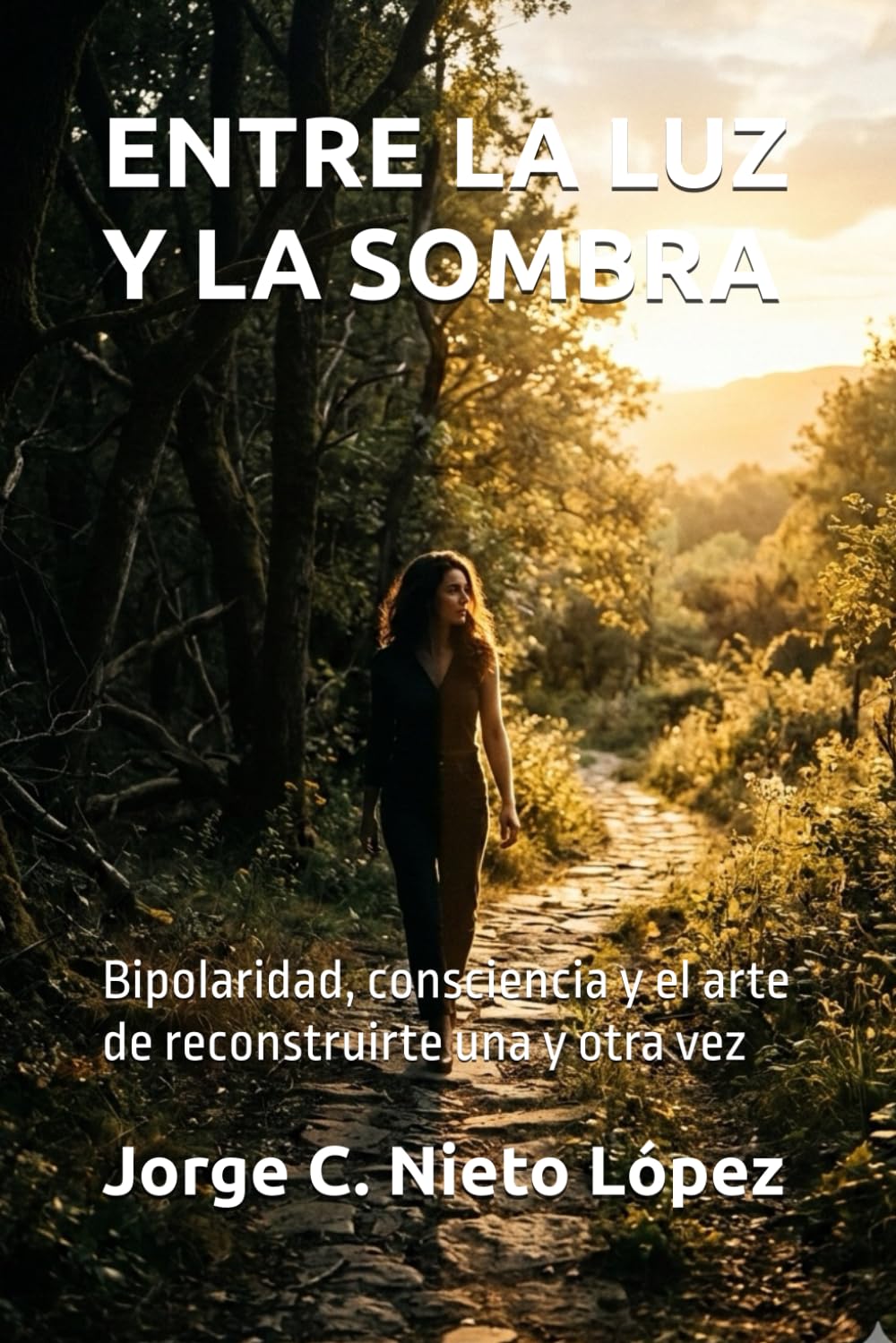 ENTRE LA LUZ Y LA SOMBRA: Bipolaridad, consciencia y el arte de reconstruirte una y otra vez