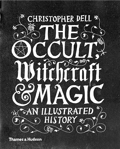 The Occult, Witchcraft and Magic: An Illustrated History
