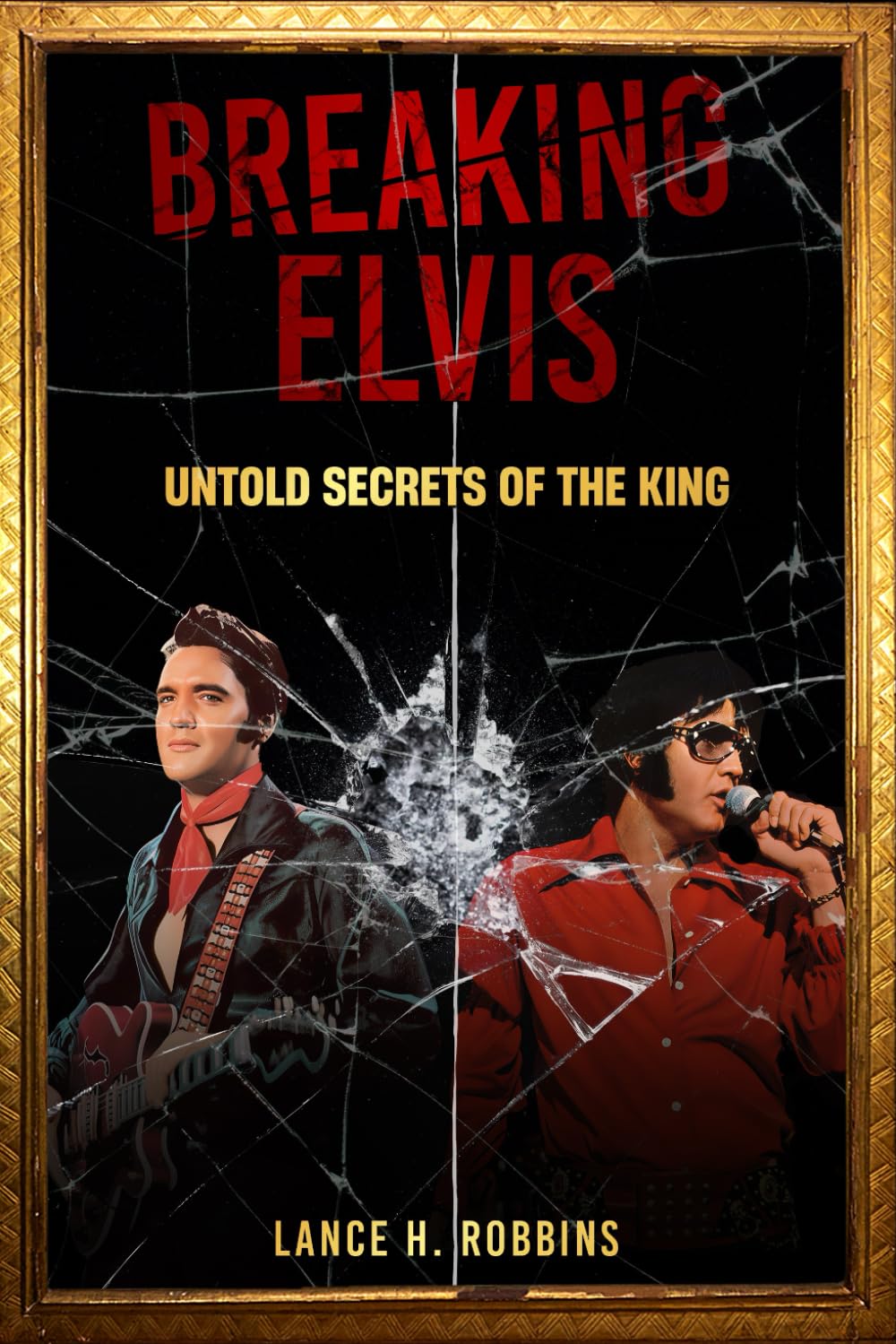 BREAKING ELVIS: UNTOLD SECRETS OF THE KING