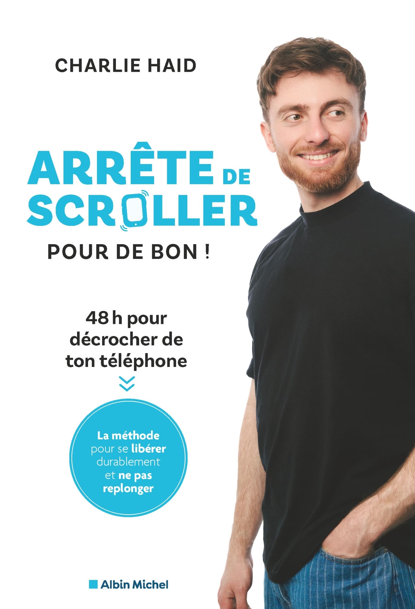 Arrête de scroller pour de bon !: 48 h pour se libérer de l'addiction à son téléphone