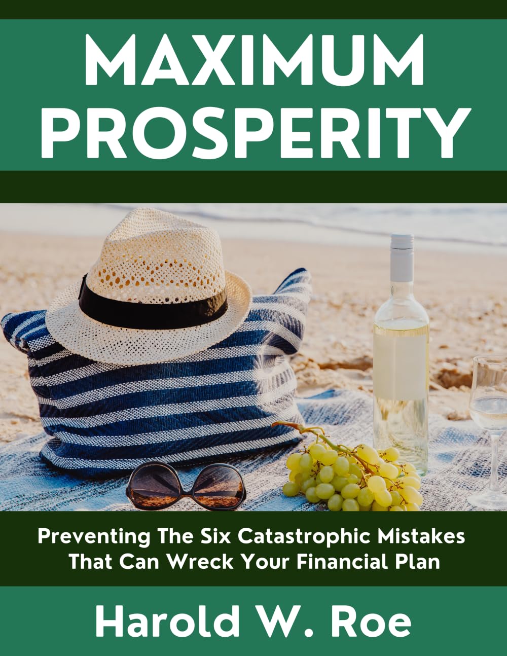 Maximum Prosperity: Preventing The Six Catastrophic Mistakes That Can Wreck Your Financial Plan
