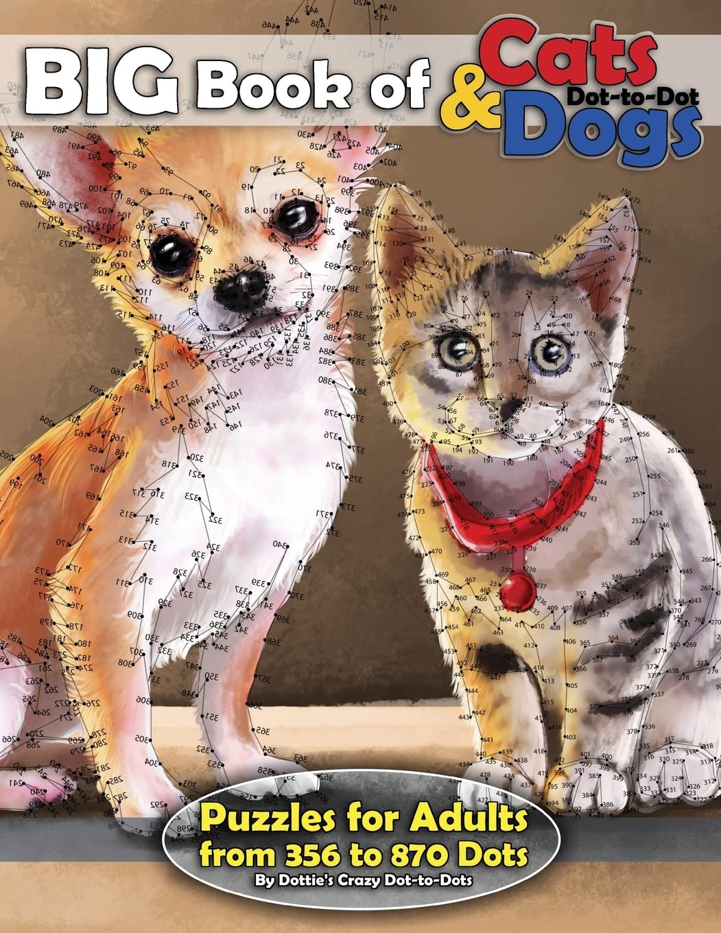 Big Book of Cats & Dogs: Dot-to-Dot Puzzles for Adults from 356 to 870 Dots: Volume 15 (Dot to Dot Books For Adults)