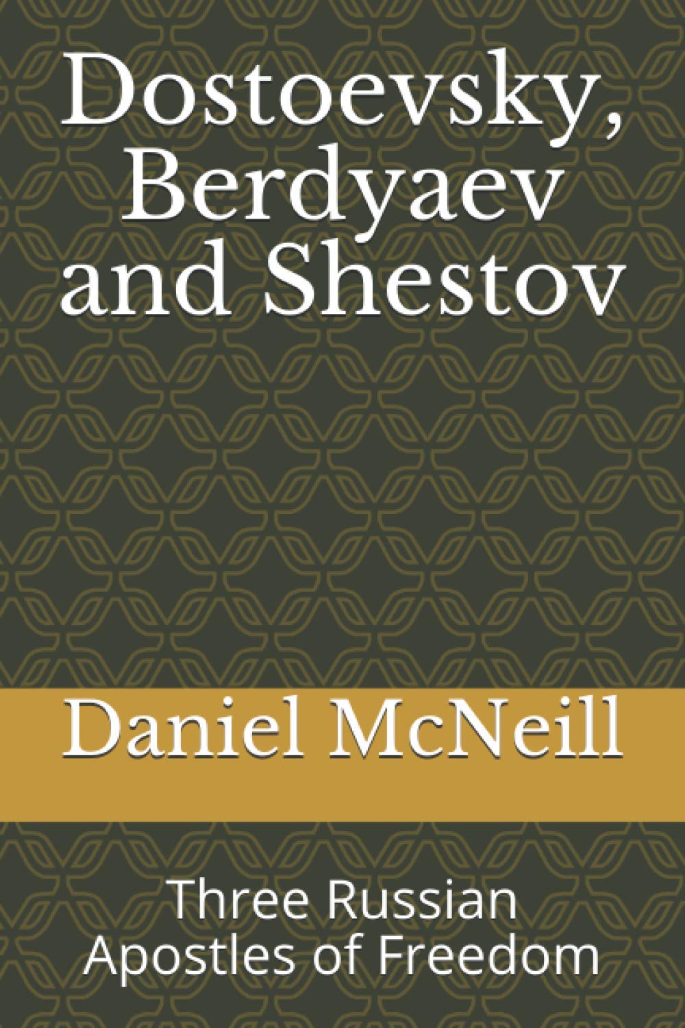 Dostoevsky, Berdyaev and Shestov: Three Russian Apostles of Freedom: 5